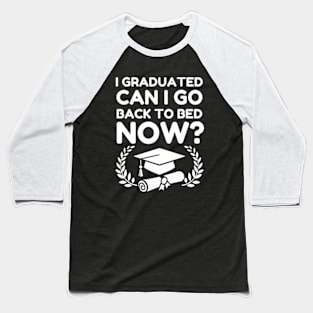 I Graduated Can I Go Back To Bed Now_ Class of 2024 Grad Gift For Her Him Funny Baseball T-Shirt